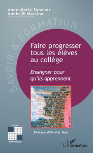 Title: Faire progresser tous les élèves au collège: Enseigner pour qu'ils apprennent, Author: Anne-marie Sanchez