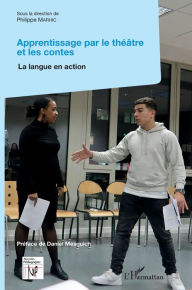 Title: Apprentissage par le théâtre et les contes: La langue en action, Author: PHILIPPE MARHIC