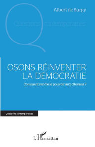 Title: Osons réinventer la démocratie: Comment rendre le pouvoir aux citoyens ?, Author: Albert De Surgy