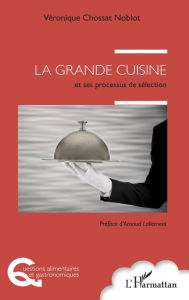 Title: La grande cuisine: et ses processus de sélection, Author: Véronique Chossat Noblot