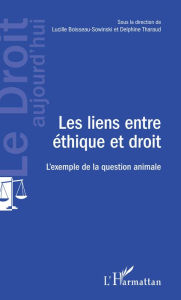 Title: Les liens entre éthique et droit: L'exemple de la question animale, Author: Lucille Boisseau-Sowinski