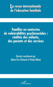 Title: Familles en contextes de vulnérabilités psychosociales : réalités des enfants, des parents et des services, Author: Marie-Ève Clément