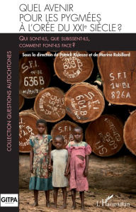 Title: Quel avenir pour les pygmées à l'orée du XXIè siècle ?: Qui sont-ils, que subissent-ils, comment font-ils face ?, Author: Patrick Kulesza