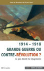 1914 - 1918 Grande guerre ou contre-révolution ?: Ce que disent les imaginaires