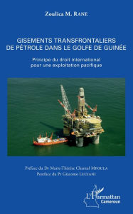 Title: Gisements transfrontaliers de pétrole dans le golfe de Guinée: Principe du droit international pour une exploitation pacifique, Author: Zoulica M. Rane