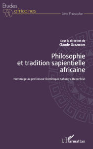 Title: Philosophie et tradition sapientielle africaine: Hommage au professeur Dominique Kahang'a Rukonkish, Author: Claude Ozankom