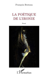Title: La poétique de l'ironie, Author: Francois Breteau
