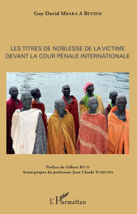Title: Les titres de noblesse de la victime devant la Cour pénale internationale, Author: Guy David Mbara A Betsem