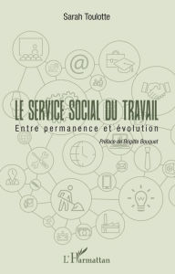 Title: Le service social du travail: Entre permanence et évolution, Author: Sarah Toulotte
