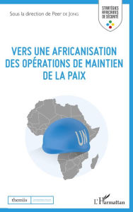 Title: Vers une africanisation des opérations de maintien de la paix, Author: Peer De jong