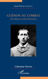 Title: Guénon au combat: Des réseaux en mal d'institutions, Author: Jean-pierre Laurant