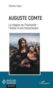 Title: Auguste Comte: La religion de l'Humanité : l'échec d'une transmission, Author: Florian Uzan