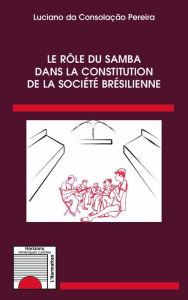 Title: Le rôle du samba dans la constitution de la société brésilienne, Author: Luciano da Consolação Pereira