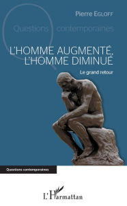 Title: L'homme augmenté, l'homme diminué: Le grand retour, Author: Pierre Egloff