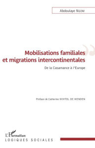 Title: Mobilisations familiales et migrations intercontinentales: De la Casamance à l'Europe, Author: Abdoulaye Ngom