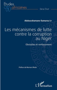 Title: Les mécanismes de lutte contre la corruption au Niger: Obstacles et renforcement, Author: Abdourahamane Oumarou Ly