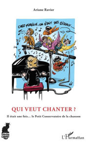 Title: Qui veut chanter ?: Il était une fois... le Petit Conservatoire de la chanson, Author: Ariane Ravier