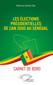 Title: Les élections présidentielles de l'an 2000 au Sénégal: Carnet de bord, Author: Médoune Samba Diop