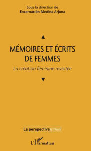 Title: Mémoires et écrits de femmes: La création féminine revisitée, Author: Arjona encarnacion Medina