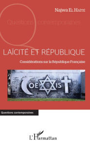 Title: Laïcité et république: Considérations sur la République Française, Author: Najwa El Haïté