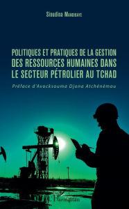 Title: Politiques et pratiques de la gestion des ressources humaines dans le secteur pétrolier au Tchad, Author: Sioudina Mandibaye