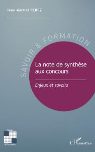 Title: La note de synthèse aux concours: Enjeux et savoirs, Author: Jean-Michel Perez