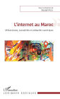 L'internet au Maroc: Militantismes, sociabilités et solidarités numériques