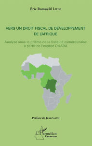 Title: Vers un droit fiscal de développement de l'Afrique: Analyse sous le prisme de la fiscalité camerounaise à partir de l'espace OHADA, Author: Eric Romuald Lipop