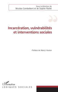 Title: Incarcération, vulnérabilités et interventions sociales: Préface de Nancy Huston, Author: Nicolas Combalbert