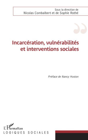 Incarcération, vulnérabilités et interventions sociales: Préface de Nancy Huston