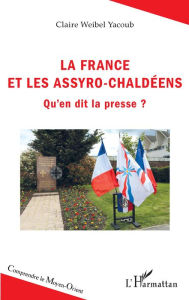 Title: La France et les Assyro-Chaldéens: Qu'en dit la presse ?, Author: Claire Weibel Yacoub