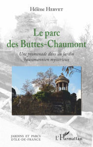 Title: Le parc des Buttes-Chaumont: Une promenade dans un jardin hausmannien mystérieux, Author: Hélène Hervet