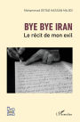 Bye bye Iran: Le récit de mon exil
