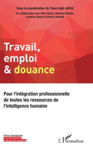 Title: Travail, emploi & douance: Pour l'intégration professionnelle de toutes les ressources de l'intelligence humaine, Author: Yann-Gaël Jaffré