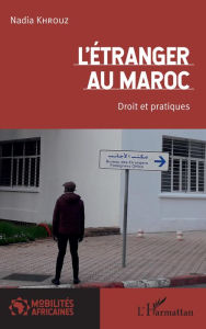 Title: L'étranger au Maroc: Droit et pratiques, Author: Nadia Khrouz
