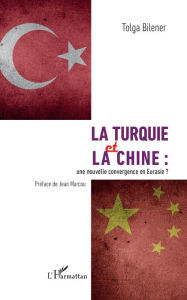 Title: La Turquie et la Chine :: une nouvelle convergence en Eurasie ?, Author: Tolga Bilener