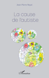 Title: La cause de l'autiste, Author: Jean-Pierre Royol