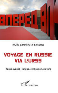 Title: Voyage en Russie via l'URSS: Russe avancé : langue, civilisation, culture, Author: Ioulia Zaretskaïa-Balsente