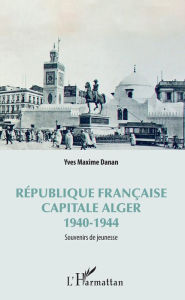 Title: République française: Capitale Alger - 1940-1944, Author: Yves Maxime Danan
