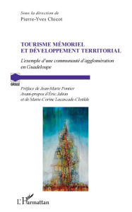 Title: Tourisme mémoriel et développement territorial: L'exemple de la communauté d'agglomération en Guadeloupe, Author: Pierre-Yves Chicot