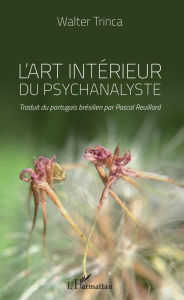 Title: L'art intérieur du psychanalyste, Author: Walter Trinca