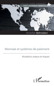 Title: Monnaie et systèmes de paiement: Mutations, enjeux et risques, Author: Abdellah Belmadani