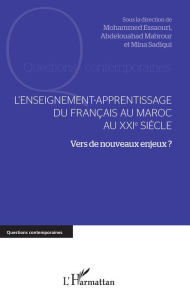 Title: L'enseignement-apprentissage du français au Maroc au XXIe siècle: Vers de nouveaux enjeux ?, Author: Mohamed Essaouri