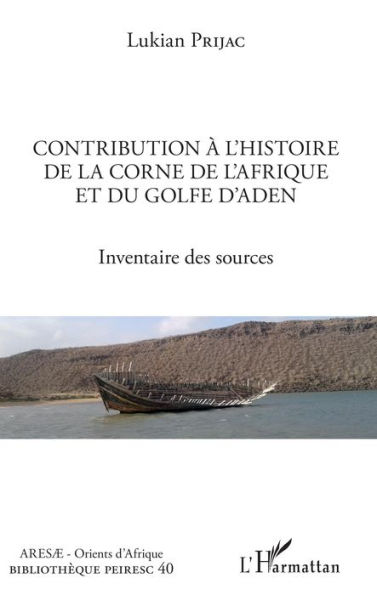 Contribution à l'histoire de la Corne de l'Afrique et du golfe d'Aden: Inventaire des sources