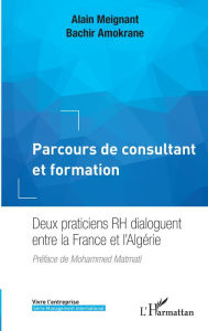 Title: Parcours de consultant et formation: Deux praticiens RH dialoguent entre la France et l'Algérie, Author: Alain Meignant