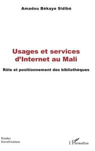 Title: Usages et services d'Internet au Mali: Rôle et positionnement des bibliothèques, Author: Amadou Békaye Sidibé