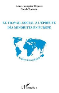 Title: Le travail social à l'épreuve des minorités en Europe, Author: Anne-Françoise Dequire