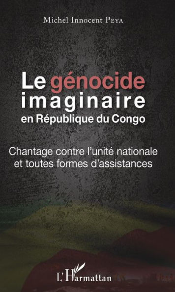 Le génocide imaginaire en République du Congo: Chantage contre l'unité nationale et toutes formes d'assistances