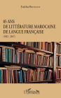 85 ans de littérature marocaine de langue française: (1932-2017)