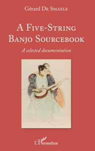 Title: A Five-String Banjo Sourcebook: A selected documentation, Author: Gérard De Smaele